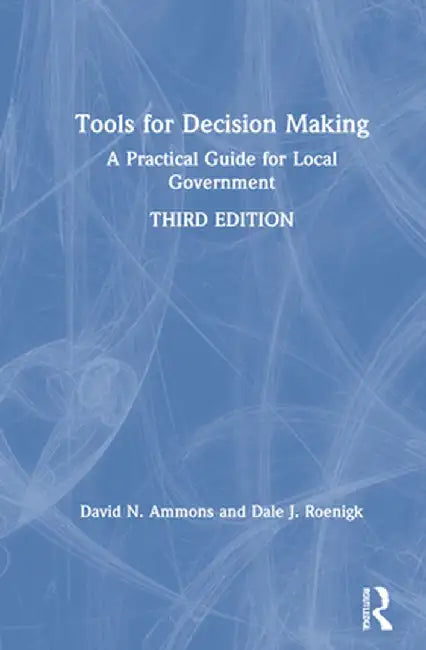 Tools for Decision Making: A Practical Guide for Local Government by David N. Ammons