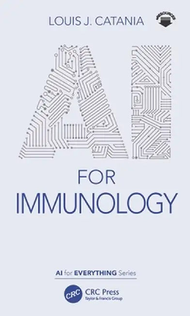 AI for Immunology by Catania, Louis J.