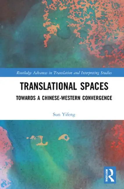 Translational Spaces: Towards a Chinese-Western Convergence by Yifeng Sun