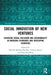 Social Innovation of New Ventures: Achieving Social Inclusion and Sustainability in Emerging Economies and Developing Countries by Marcela Ramirez-Pasillas