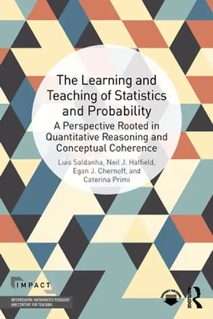 The Learning and Teaching of Statistics and Probability: A Perspective Rooted in Quantitative Reasoning and Conceptual Coherence by Luis Saldanha