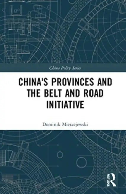 China's Provinces and the Belt and Road Initiative by Mierzejewski Dominik