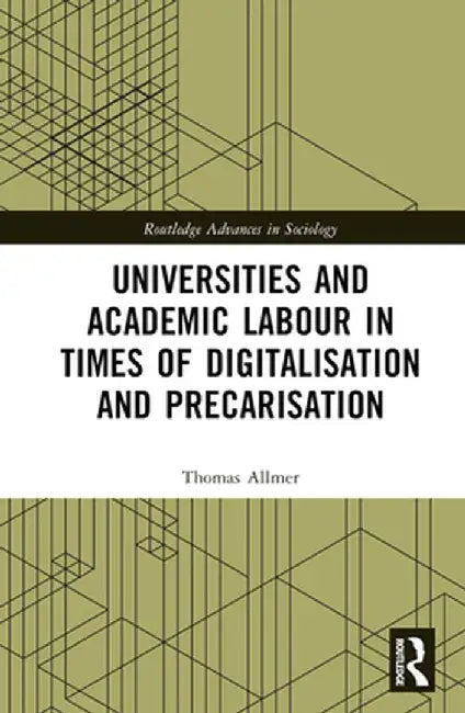 Universities and Academic Labour in Times of Digitalisation and Precarisation by Thomas Allmer