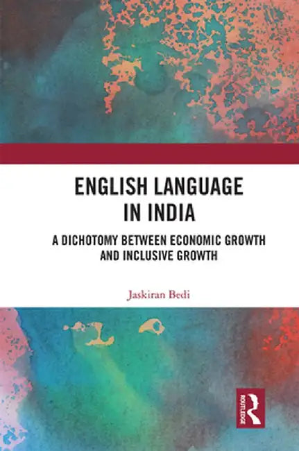 English Language in India: A Dichotomy between Economic Growth and Inclusive Growth by Jaskiran Bedi
