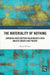 The Materiality of Nothing: Exploring Our Everyday Relationships with Objects Absent and Present by Helen Holmes