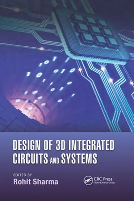 Design of 3D Integrated Circuits and Systems by Rohit Sharma