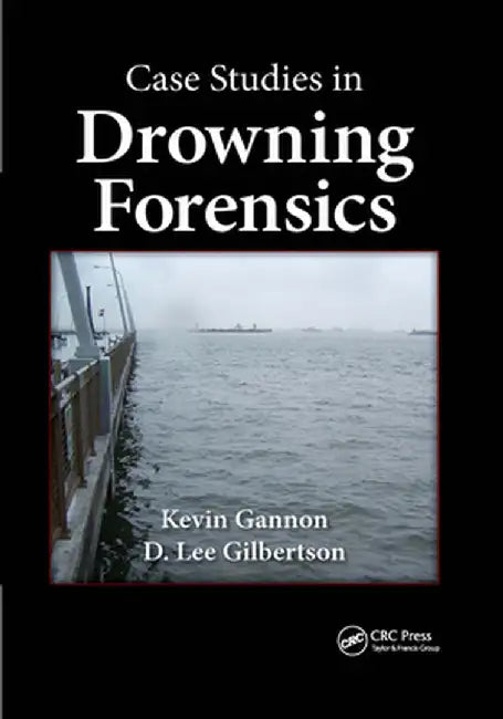 Case Studies in Drowning Forensics by Kevin Gannon