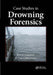 Case Studies in Drowning Forensics by Kevin Gannon