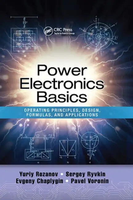 Power Electronics Basics: Operating Principles, Design, Formulas, and Applications by Yuriy Rozanov