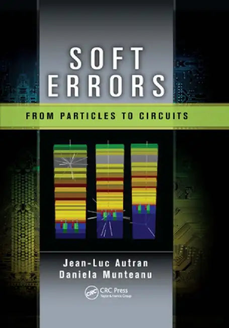 Soft Errors: From Particles to Circuits by Jean-Luc Autran