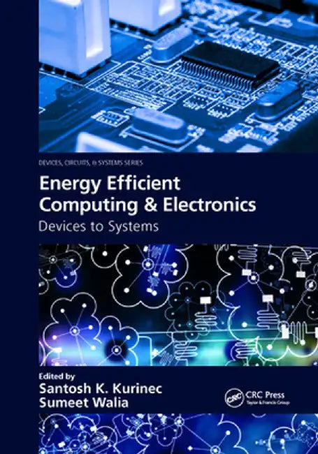 Energy Efficient Computing & Electronics: Devices to Systems by Santosh K. Kurinec