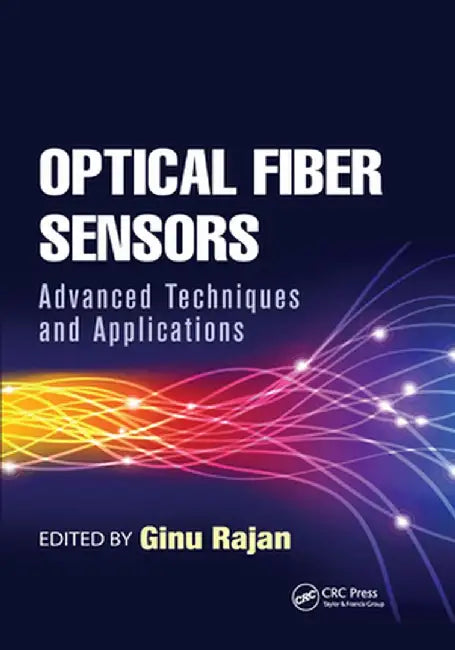 Optical Fiber Sensors: Advanced Techniques and Applications by Ginu Rajan