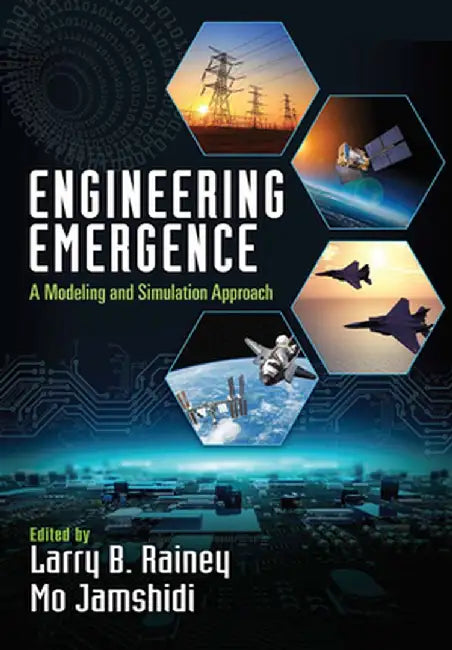 Engineering Emergence: A Modeling and Simulation Approach by Larry B. Rainey