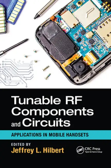 Tunable RF Components and Circuits: Applications in Mobile Handsets by Jeffrey L. Hilbert