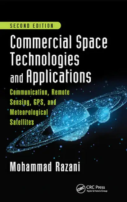 Commercial Space Technologies and Applications: Communication, Remote Sensing, Gps, and Meteorological Satellites, Second Edition by Mohammad Razani