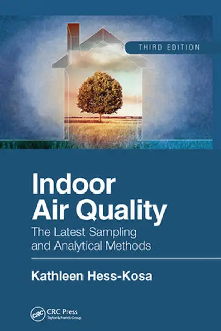 Indoor Air Quality: The Latest Sampling and Analytical Methods, Third Edition by Kathleen Hess-Kosa