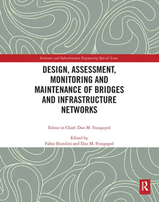 Design, Assessment, Monitoring and Maintenance of Bridges and Infrastructure Networks by Fabio Biondini