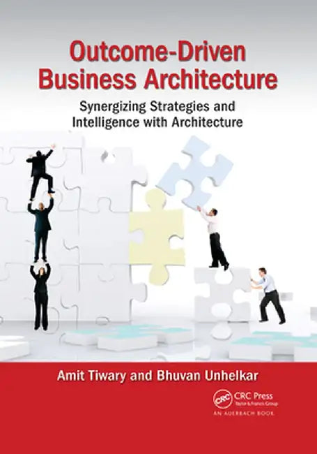 Outcome-Driven Business Architecture: Synergizing Strategies and Intelligence with Architecture by Amit Tiwary