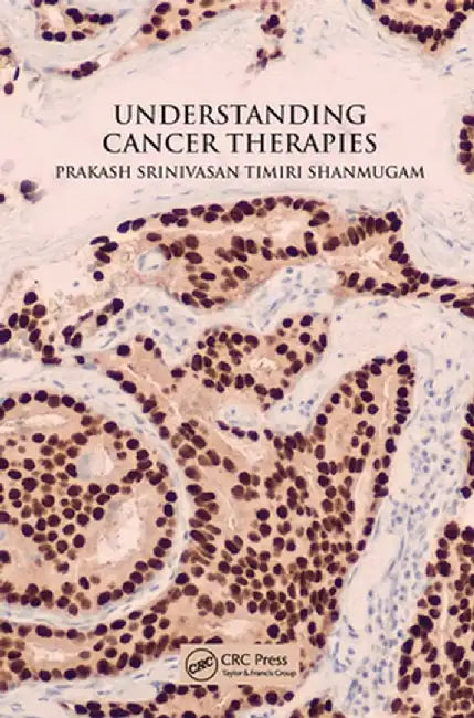 Understanding Cancer Therapies by Prakash Timiri Shanmugam