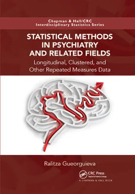 Statistical Methods in Psychiatry and Related Fields: Longitudinal, Clustered, and Other Repeated Measures Data by Ralitza Gueorguieva