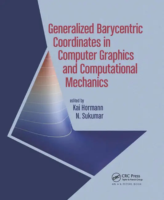 Generalized Barycentric Coordinates in Computer Graphics and Computational Mechanics by Kai Hormann