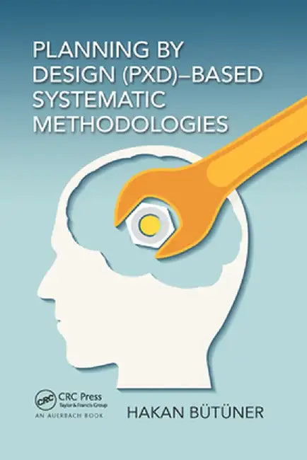 Planning by Design (Pxd)-Based Systematic Methodologies by Hakan Butuner