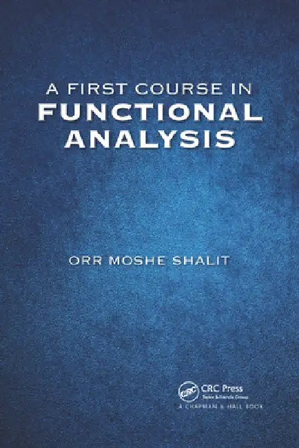 A First Course in Functional Analysis by Orr Moshe Shalit