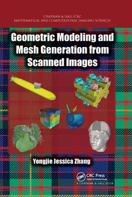 Geometric Modeling and Mesh Generation from Scanned Images by Yongjie Jessica Zhang