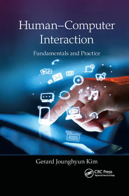 Human-Computer Interaction: Fundamentals and Practice by Gerard Jounghyun Kim