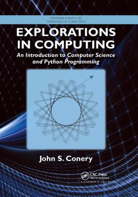Explorations in Computing: An Introduction to Computer Science and Python Programming by John S. Conery