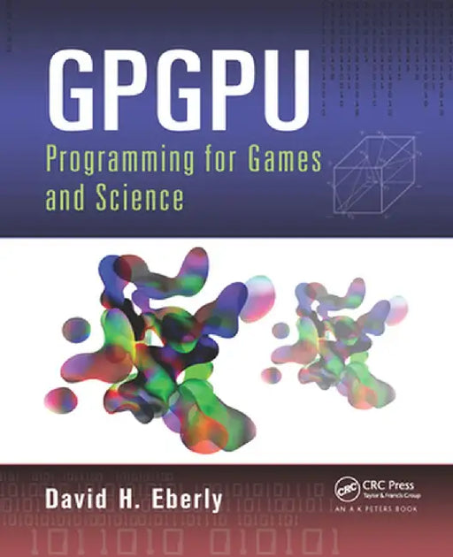 Gpgpu Programming for Games and Science by David H. Eberly