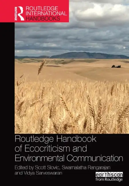 Routledge Handbook of Ecocriticism and Environmental Communication by Scott Slovic, Swarnalatha Rangarajan, Vidya Sarveswaran