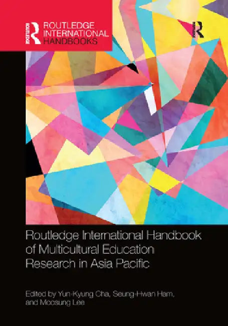 Routledge International Handbook of Multicultural Education Research in Asia Pacific by Yun-Kyung Cha