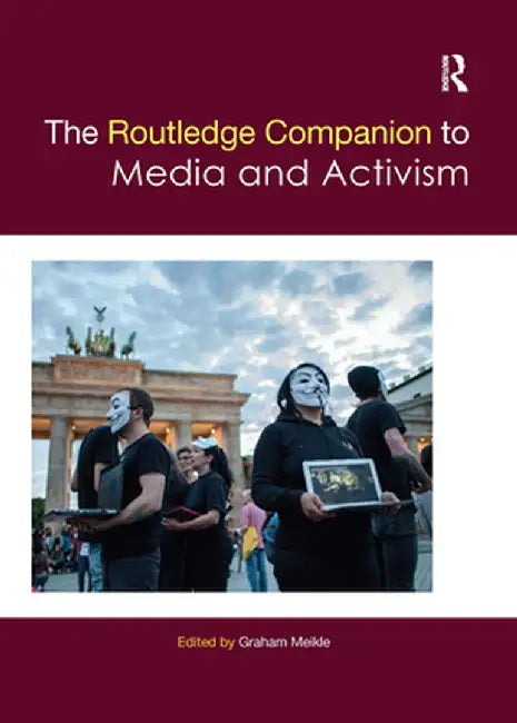 The Routledge Companion to Media and Activism by Graham Meikle