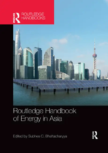 Routledge Handbook of Energy in Asia by Subhes Bhattacharyya