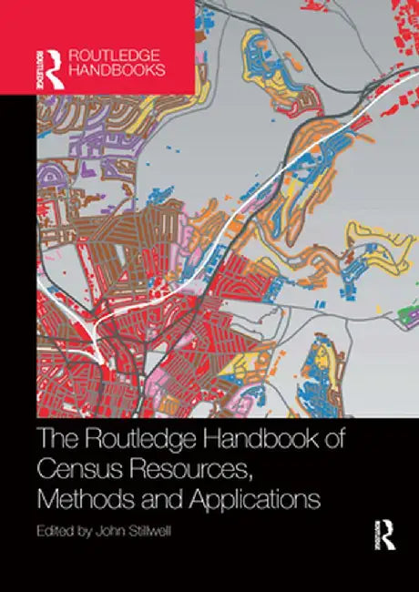 The Routledge Handbook of Census Resources, Methods and Applications: Unlocking the UK 2011 Census by John Stillwell