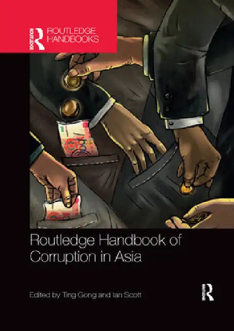 Routledge Handbook of Corruption in Asia by Ting Gong