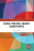 Sexual Violence Against Older People by Hannah Bows