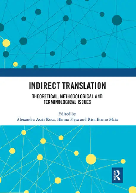 Indirect Translation: Theoretical, Methodological and Terminological Issues by Alexandra Assis Rosa
