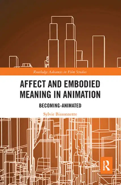 Affect and Embodied Meaning in Animation: Becoming-Animated by Sylvie Bissonnette