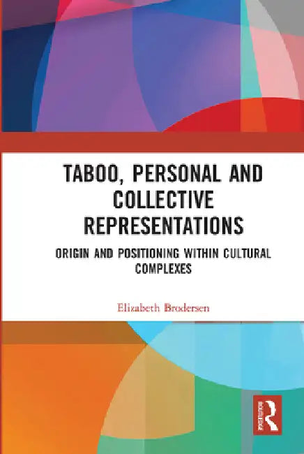 Taboo, Personal and Collective Representations: Origin and Positioning Within Cultural Complexes by Elizabeth Brodersen