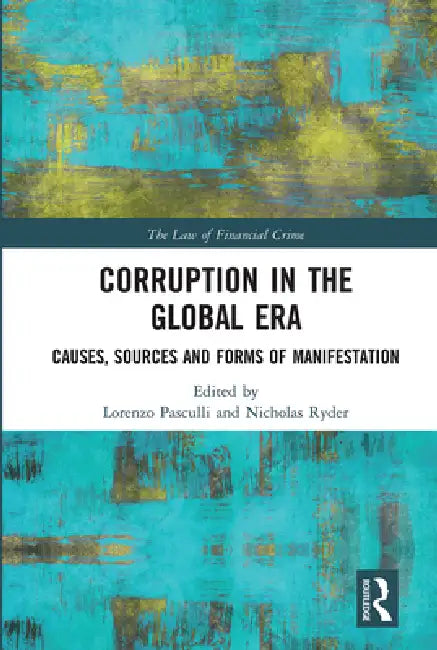Corruption in the Global Era: Causes, Sources and Forms of Manifestation by Lorenzo Pasculli