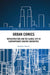 Urban Comics: Infrastructure and the Global City in Contemporary Graphic Narratives by Dominic Davies