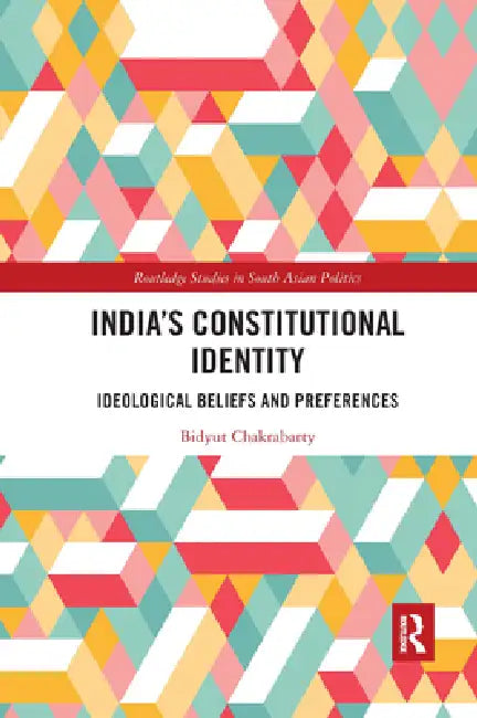India's Constitutional Identity: Ideological Beliefs and Preferences by Bidyut Chakrabarty