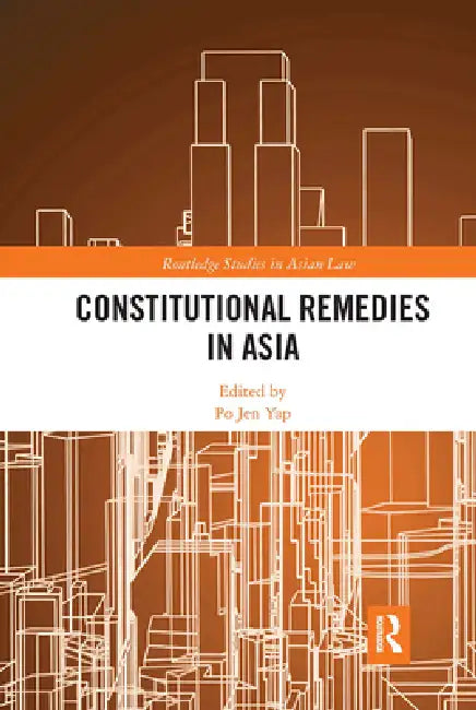 Constitutional Remedies in Asia by Po Jen Yap
