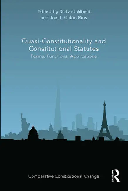 Quasi-Constitutionality and Constitutional Statutes: Forms, Functions, Applications by Richard Albert