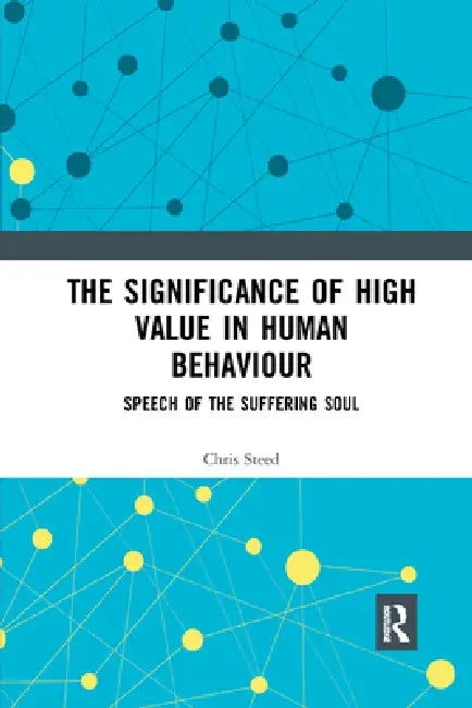 The Significance of High Value in Human Behaviour: Speech of the Suffering Soul by Steed Chris