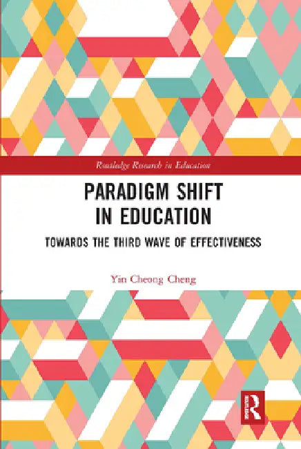 Paradigm Shift in Education: Towards the Third Wave of Effectiveness by Yin Cheong Cheng