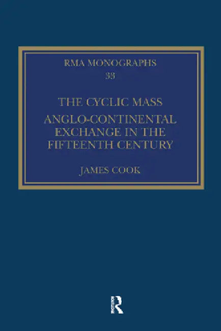 The Cyclic Mass: Anglo-Continental Exchange in the Fifteenth Century by James Cook