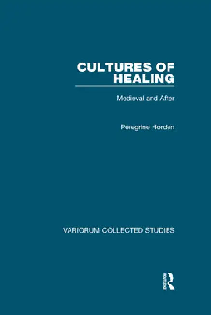 Cultures of Healing: Medieval and After by Peregrine Horden
